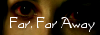Far Far Away