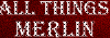 All Things Merlin