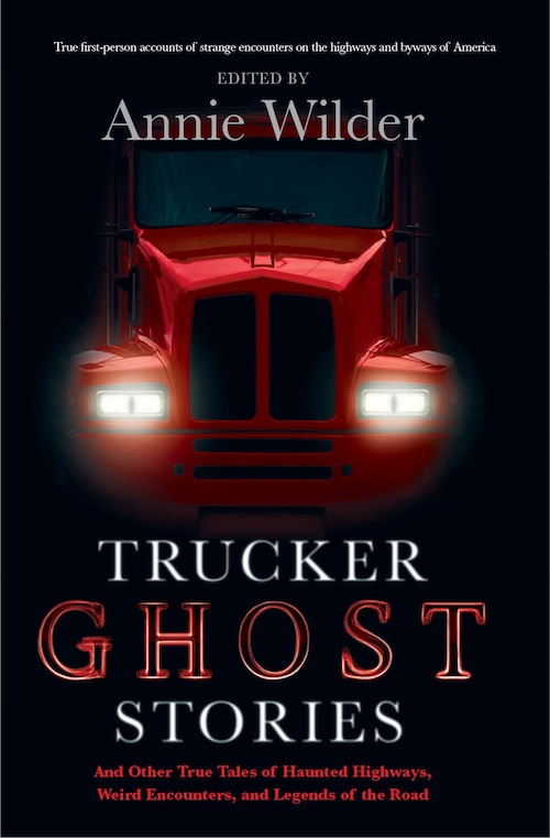 TRUCKER GHOST STORIES AND OTHER TRUE TALES OF HAUNTED HIGHWAYS, WEIRD ...