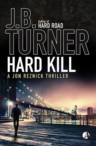 HARD KILL (JON REZNICK THRILLER, BOOK, #2) BY J.B. TURNER: BOOK REVIEW ...